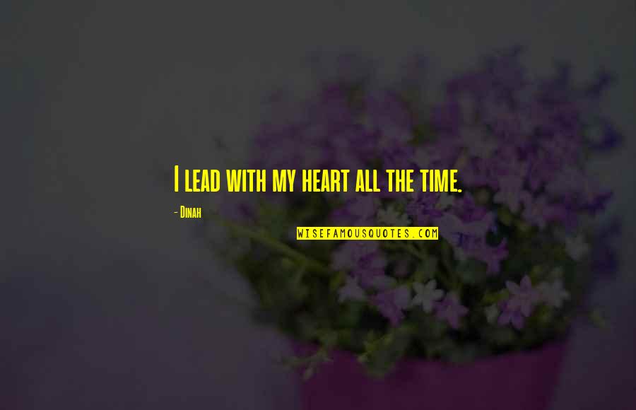 Pilley Quotes By Dinah: I lead with my heart all the time.