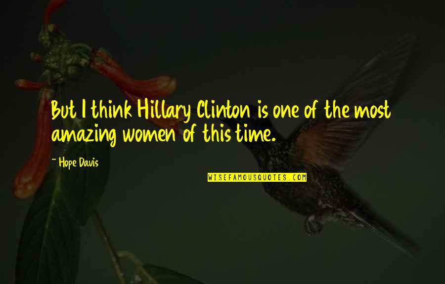 Pilling Fabric Quotes By Hope Davis: But I think Hillary Clinton is one of