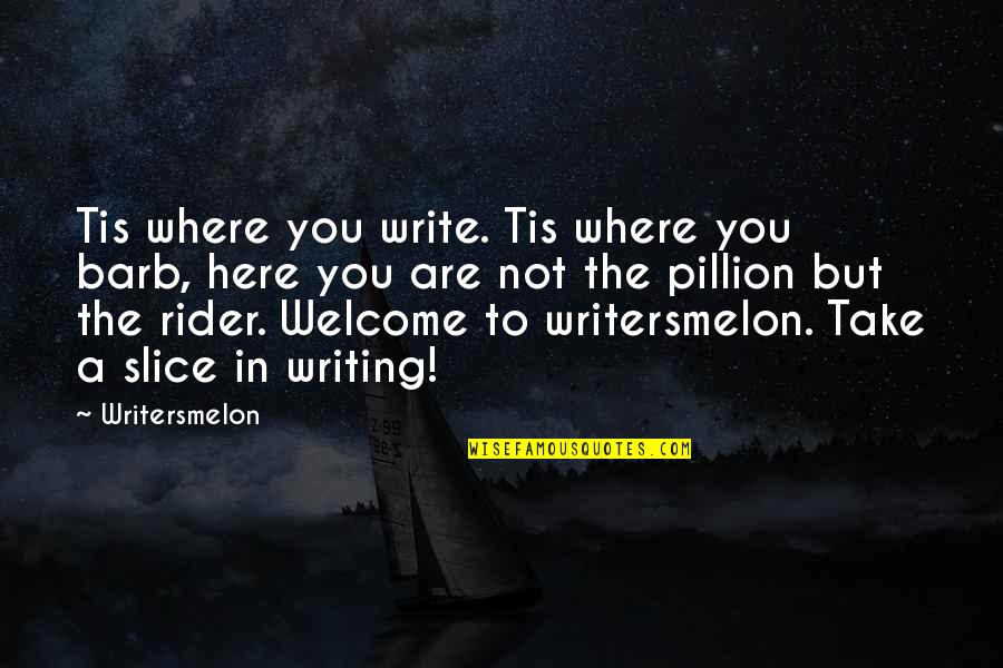 Pillion Quotes By Writersmelon: Tis where you write. Tis where you barb,