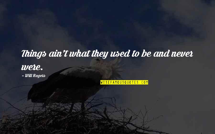 Pillitteri Ice Quotes By Will Rogers: Things ain't what they used to be and Pillitteri Ice Quotes By Will Rogers: Things ain't what they used to be and