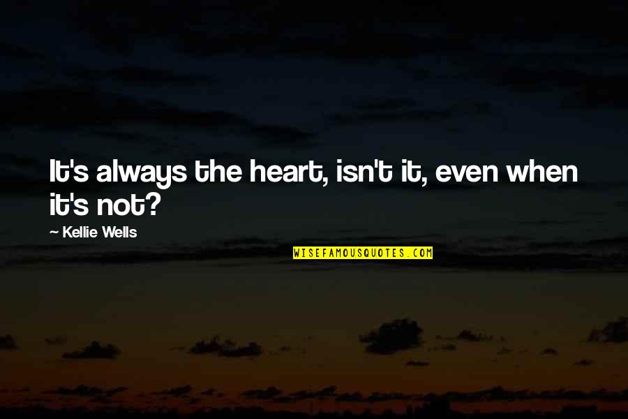 Pillitteri Obstetrics Quotes By Kellie Wells: It's always the heart, isn't it, even when Pillitteri Obstetrics Quotes By Kellie Wells: It's always the heart, isn't it, even when