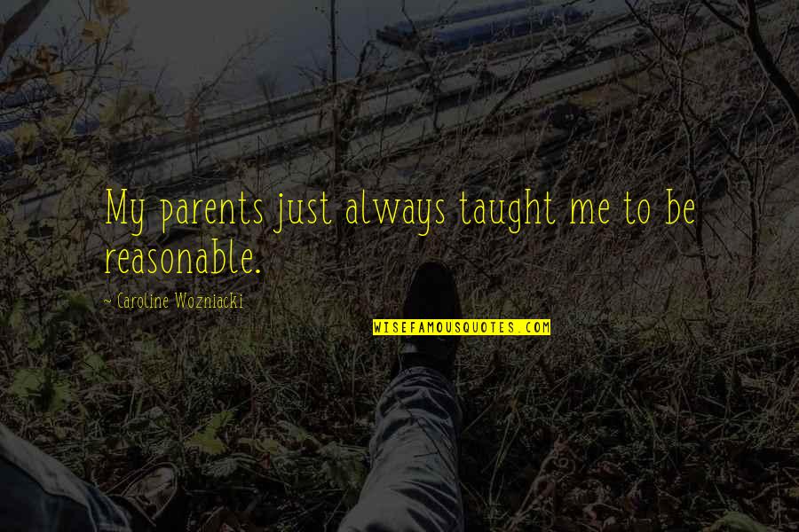 Pillman Aew Quotes By Caroline Wozniacki: My parents just always taught me to be Pillman Aew Quotes By Caroline Wozniacki: My parents just always taught me to be