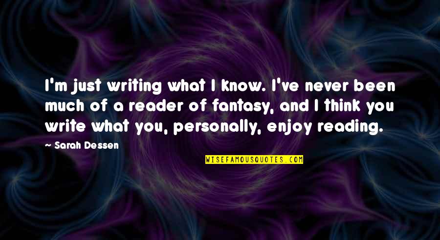 Pillman Aew Quotes By Sarah Dessen: I'm just writing what I know. I've never Pillman Aew Quotes By Sarah Dessen: I'm just writing what I know. I've never