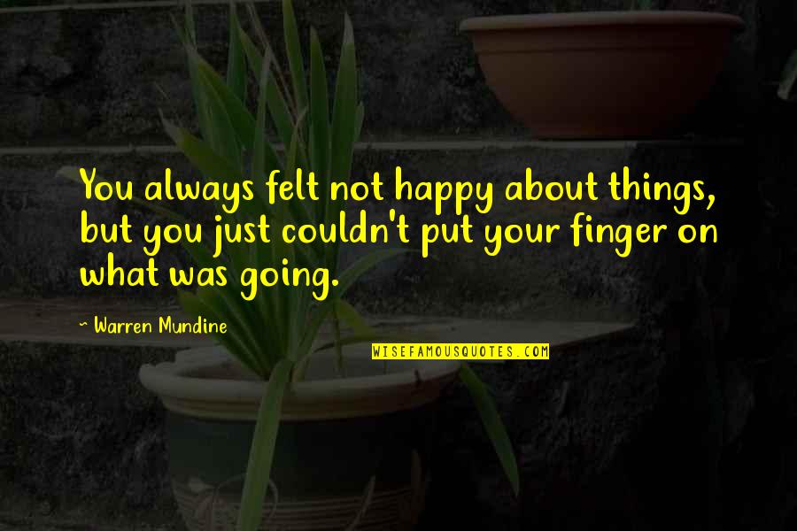 Pillmeister Quotes By Warren Mundine: You always felt not happy about things, but