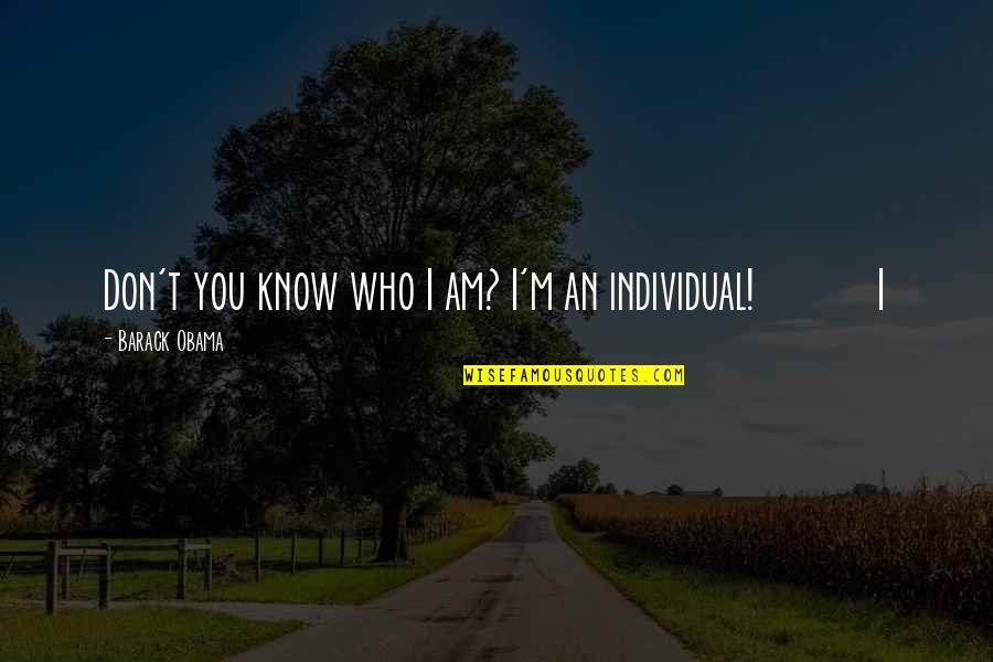 Pillnitz Palace Quotes By Barack Obama: Don't you know who I am? I'm an Pillnitz Palace Quotes By Barack Obama: Don't you know who I am? I'm an