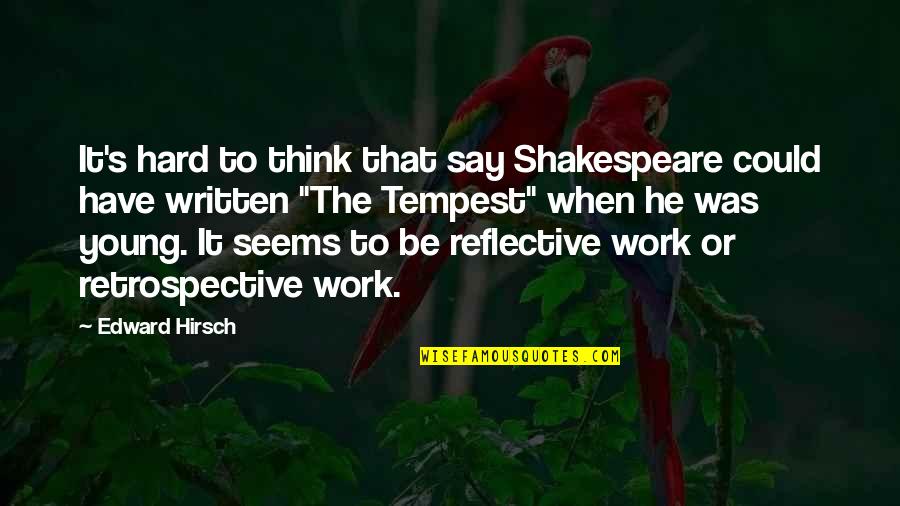 Pillnitz Palace Quotes By Edward Hirsch: It's hard to think that say Shakespeare could Pillnitz Palace Quotes By Edward Hirsch: It's hard to think that say Shakespeare could