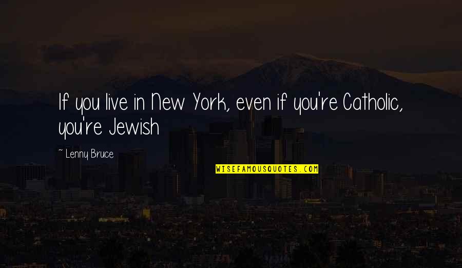 Pilloried Wearing Quotes By Lenny Bruce: If you live in New York, even if