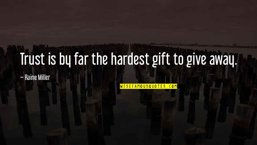 Pilloried Wearing Quotes By Raine Miller: Trust is by far the hardest gift to Pilloried Wearing Quotes By Raine Miller: Trust is by far the hardest gift to