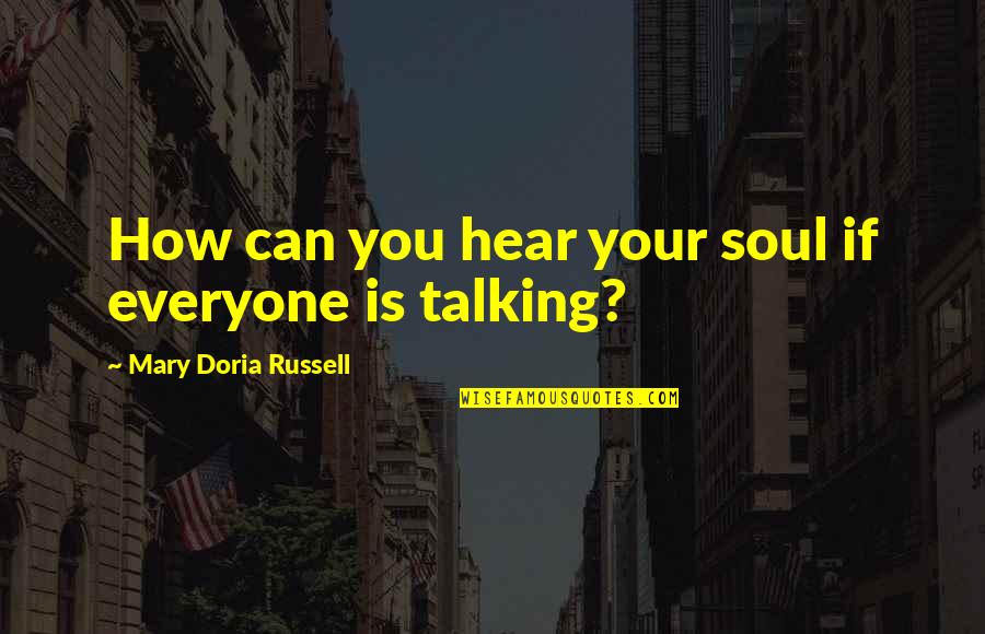 Pillory Barrel Quotes By Mary Doria Russell: How can you hear your soul if everyone