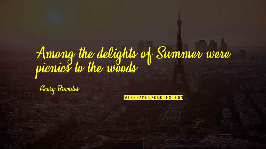 Pillout Quotes By Georg Brandes: Among the delights of Summer were picnics to