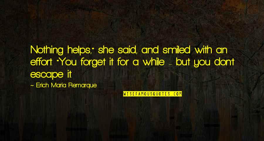 Pillow Castle Quotes By Erich Maria Remarque: Nothing helps," she said, and smiled with an