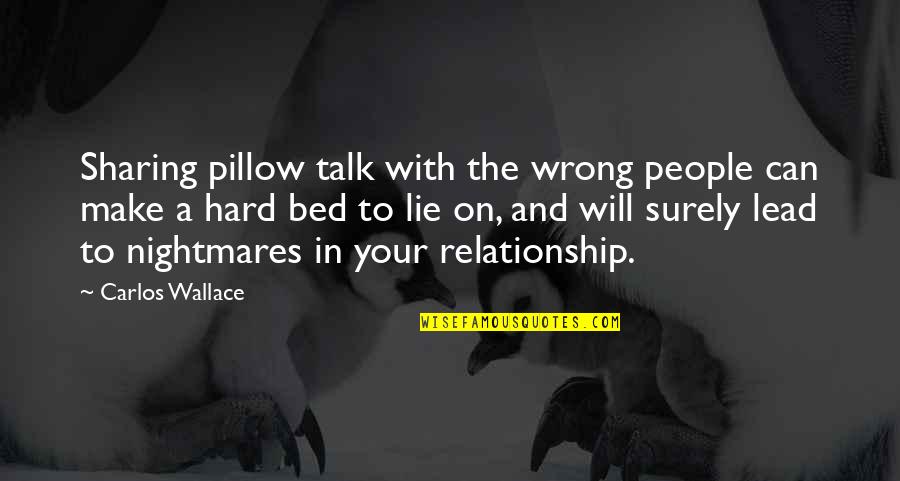 Pillow Talk Quotes By Carlos Wallace: Sharing pillow talk with the wrong people can