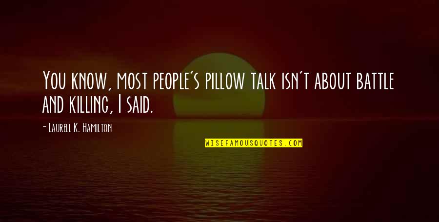 Pillow Talk Quotes By Laurell K. Hamilton: You know, most people's pillow talk isn't about