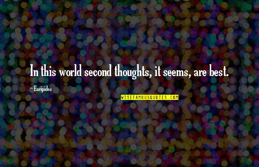 Pillow Talking Quotes By Euripides: In this world second thoughts, it seems, are
