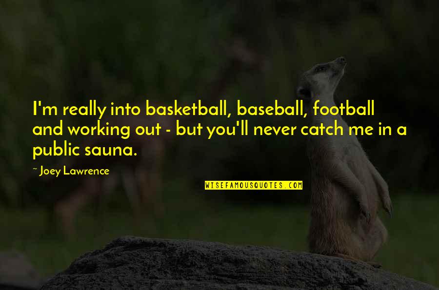 Pillow Talking Quotes By Joey Lawrence: I'm really into basketball, baseball, football and working Pillow Talking Quotes By Joey Lawrence: I'm really into basketball, baseball, football and working