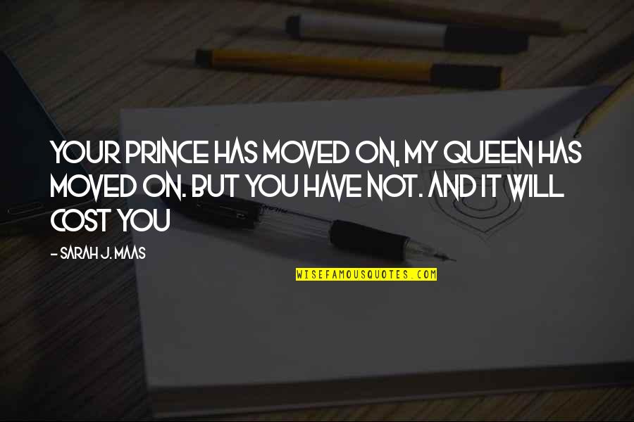 Pillowcase Quotes By Sarah J. Maas: Your prince has moved on, my queen has Pillowcase Quotes By Sarah J. Maas: Your prince has moved on, my queen has