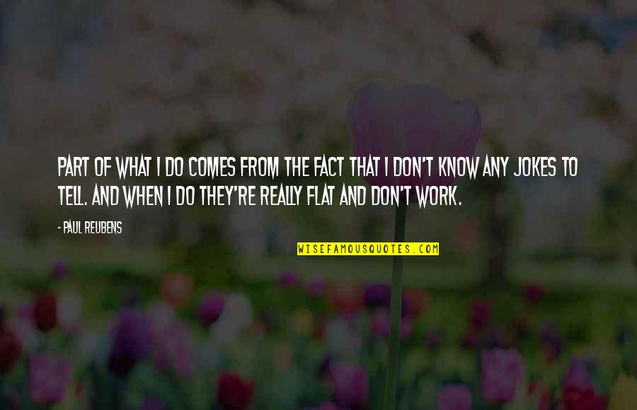 Pillowcases Quotes By Paul Reubens: Part of what I do comes from the Pillowcases Quotes By Paul Reubens: Part of what I do comes from the