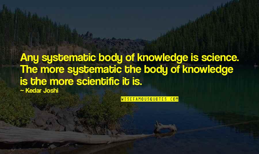 Pillowcases To Embroider Quotes By Kedar Joshi: Any systematic body of knowledge is science. The Pillowcases To Embroider Quotes By Kedar Joshi: Any systematic body of knowledge is science. The