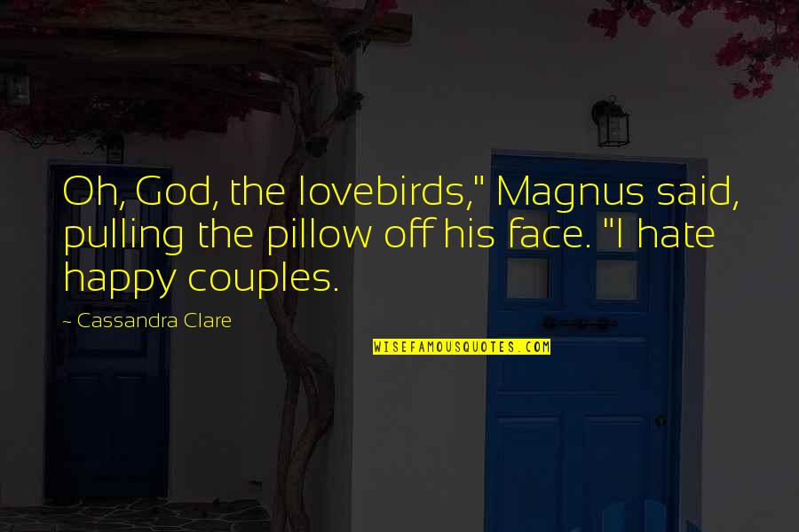 Pillow'd Quotes By Cassandra Clare: Oh, God, the lovebirds," Magnus said, pulling the