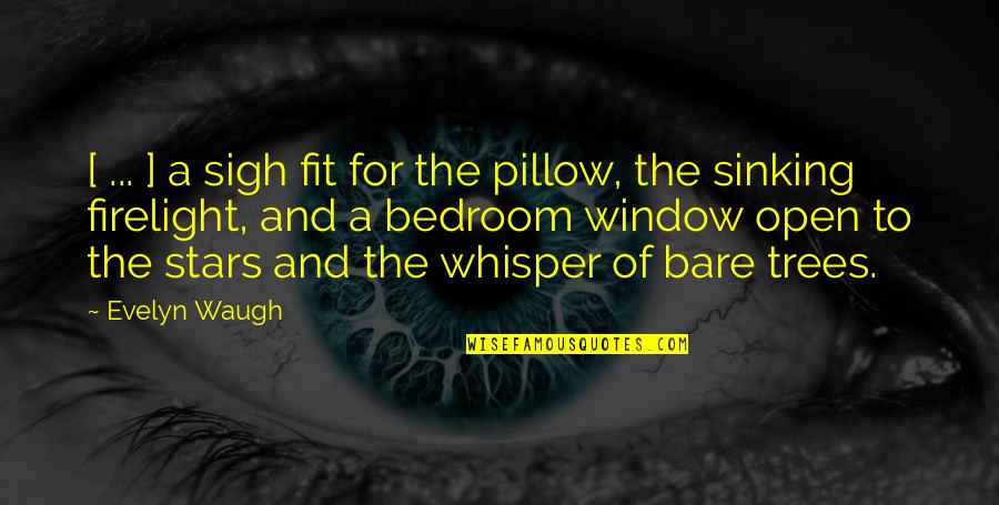 Pillow'd Quotes By Evelyn Waugh: [ ... ] a sigh fit for the