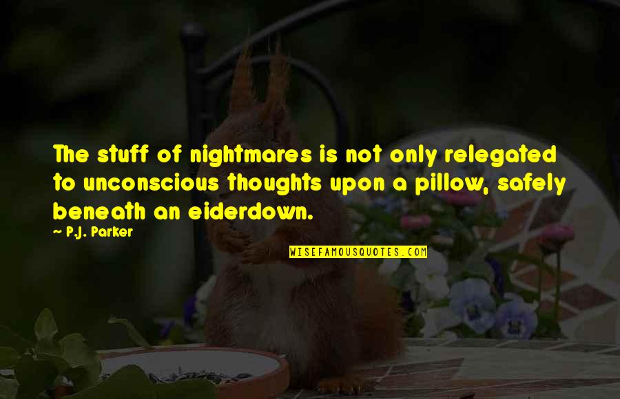 Pillow'd Quotes By P.J. Parker: The stuff of nightmares is not only relegated