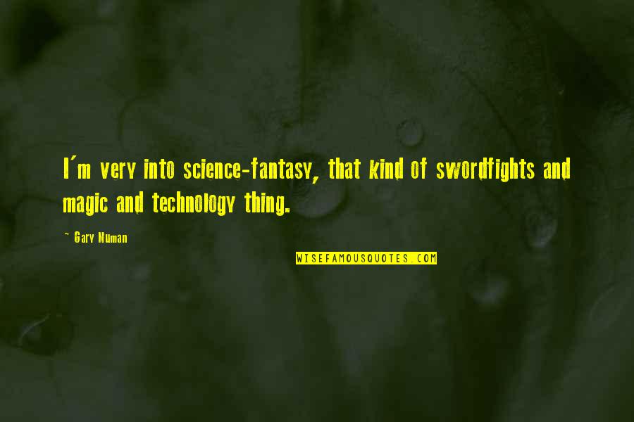 Pillowed Headboard Quotes By Gary Numan: I'm very into science-fantasy, that kind of swordfights Pillowed Headboard Quotes By Gary Numan: I'm very into science-fantasy, that kind of swordfights