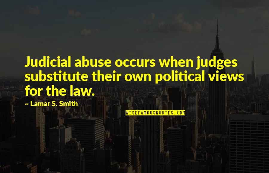 Pillowed Quotes By Lamar S. Smith: Judicial abuse occurs when judges substitute their own