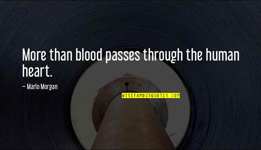 Pillowed Quotes By Marlo Morgan: More than blood passes through the human heart.