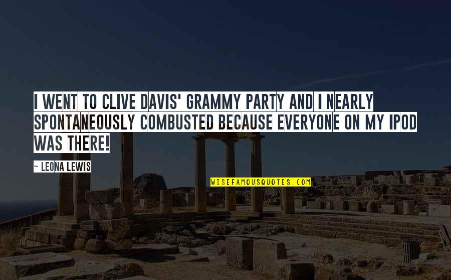 Pillowman Community Quotes By Leona Lewis: I went to Clive Davis' Grammy party and Pillowman Community Quotes By Leona Lewis: I went to Clive Davis' Grammy party and