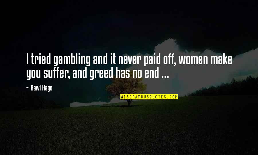 Pillowman Community Quotes By Rawi Hage: I tried gambling and it never paid off,