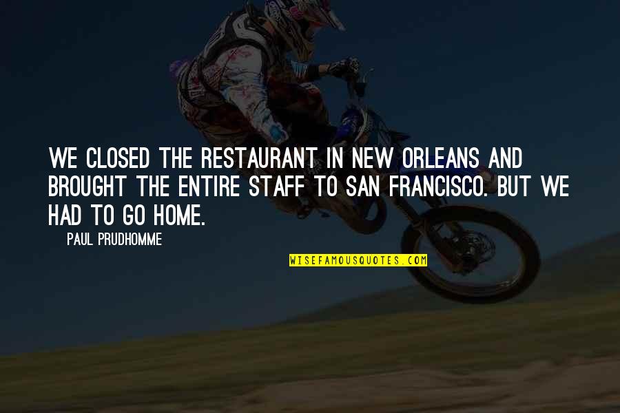 Pillowman Speech Quotes By Paul Prudhomme: We closed the restaurant in New Orleans and