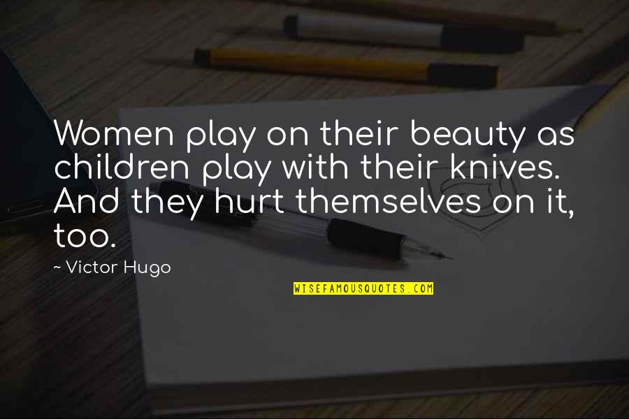 Pillowman Speech Quotes By Victor Hugo: Women play on their beauty as children play