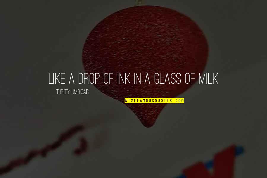 Pillows By Magnolia Quotes By Thrity Umrigar: like a drop of ink in a glass