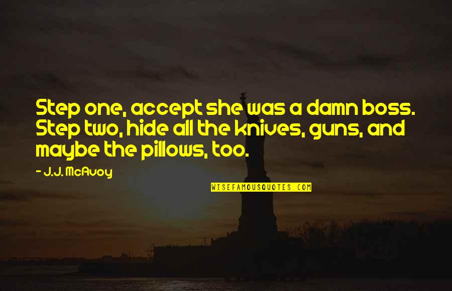 Pillows W Quotes By J.J. McAvoy: Step one, accept she was a damn boss.