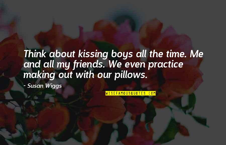 Pillows W Quotes By Susan Wiggs: Think about kissing boys all the time. Me