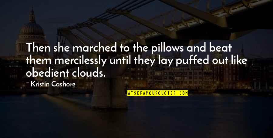 Pillows With Quotes By Kristin Cashore: Then she marched to the pillows and beat