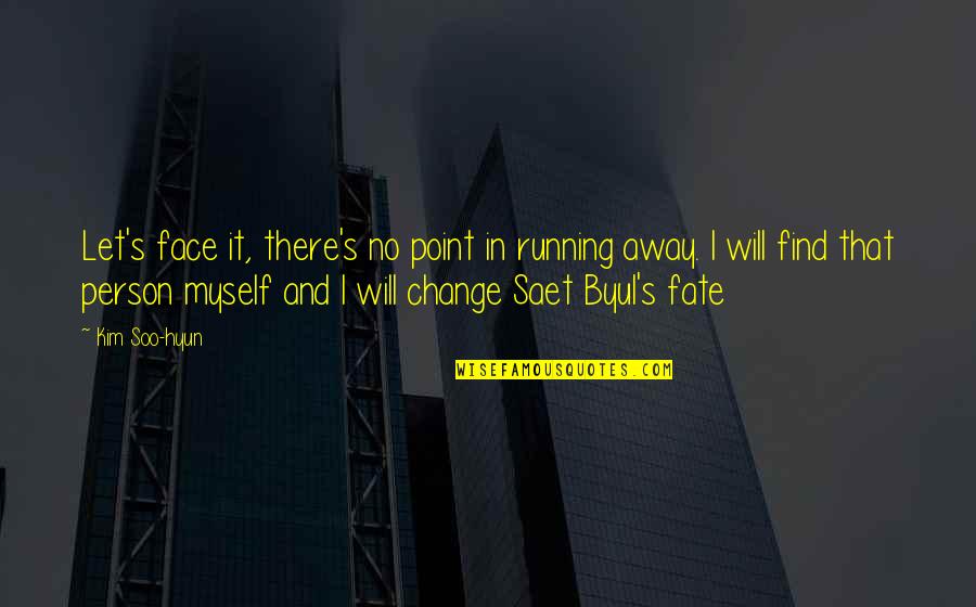 Pillowside Quotes By Kim Soo-hyun: Let's face it, there's no point in running