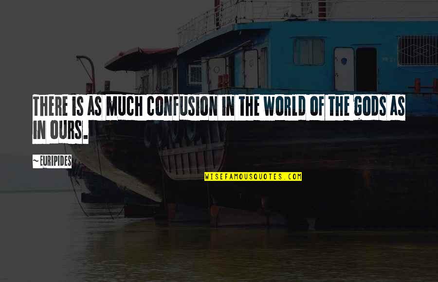 Pillowtalk Best Quotes By Euripides: There is as much confusion in the world