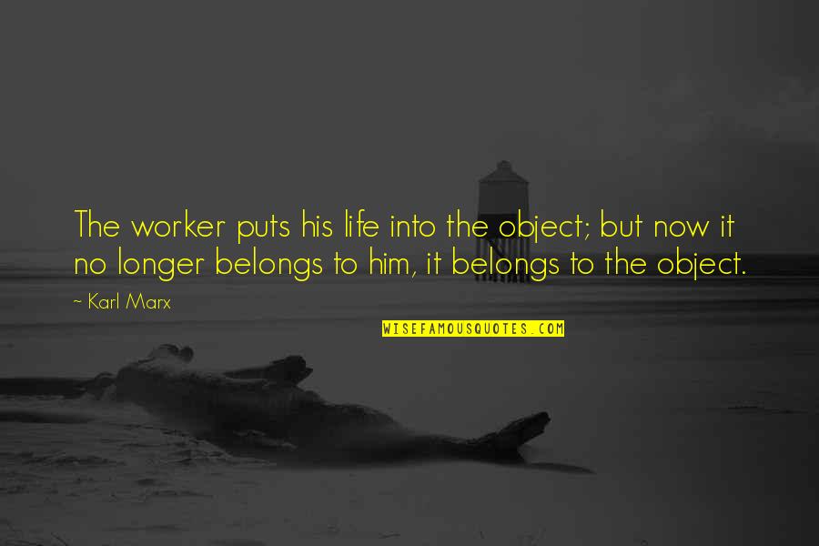 Pillowtalk Best Quotes By Karl Marx: The worker puts his life into the object;