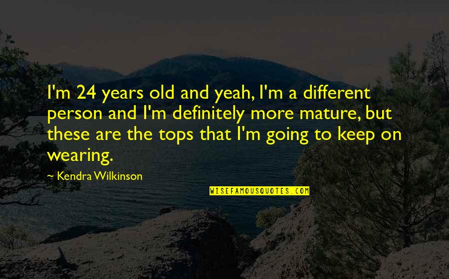 Pills Addict Quotes By Kendra Wilkinson: I'm 24 years old and yeah, I'm a Pills Addict Quotes By Kendra Wilkinson: I'm 24 years old and yeah, I'm a