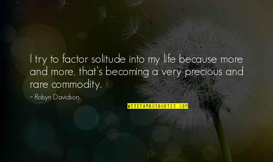 Pills Addiction Quotes By Robyn Davidson: I try to factor solitude into my life