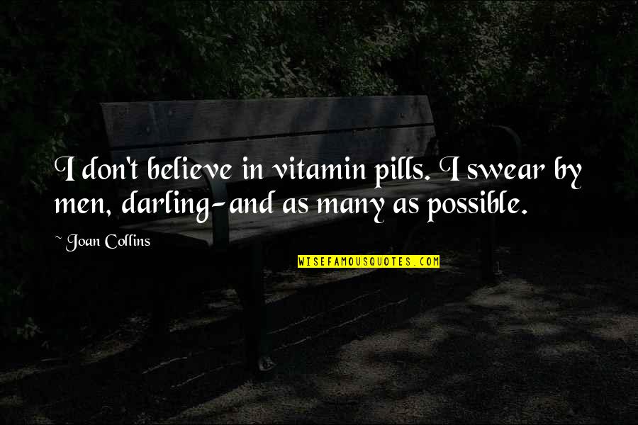 Pills Quotes By Joan Collins: I don't believe in vitamin pills. I swear