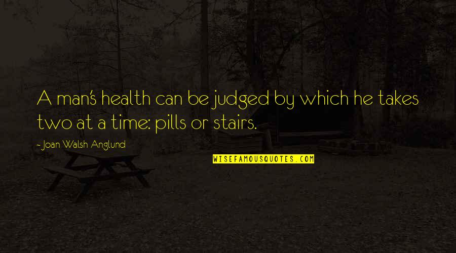 Pills Quotes By Joan Walsh Anglund: A man's health can be judged by which