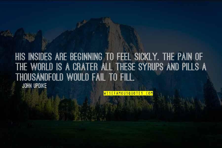 Pills Quotes By John Updike: His insides are beginning to feel sickly. The