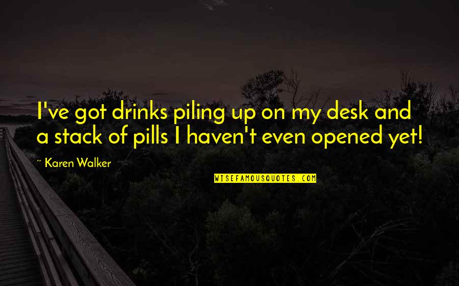 Pills Quotes By Karen Walker: I've got drinks piling up on my desk