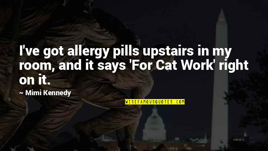 Pills Quotes By Mimi Kennedy: I've got allergy pills upstairs in my room,