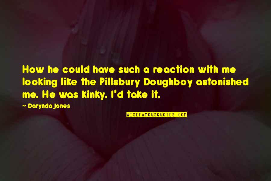 Pillsbury Quotes By Darynda Jones: How he could have such a reaction with