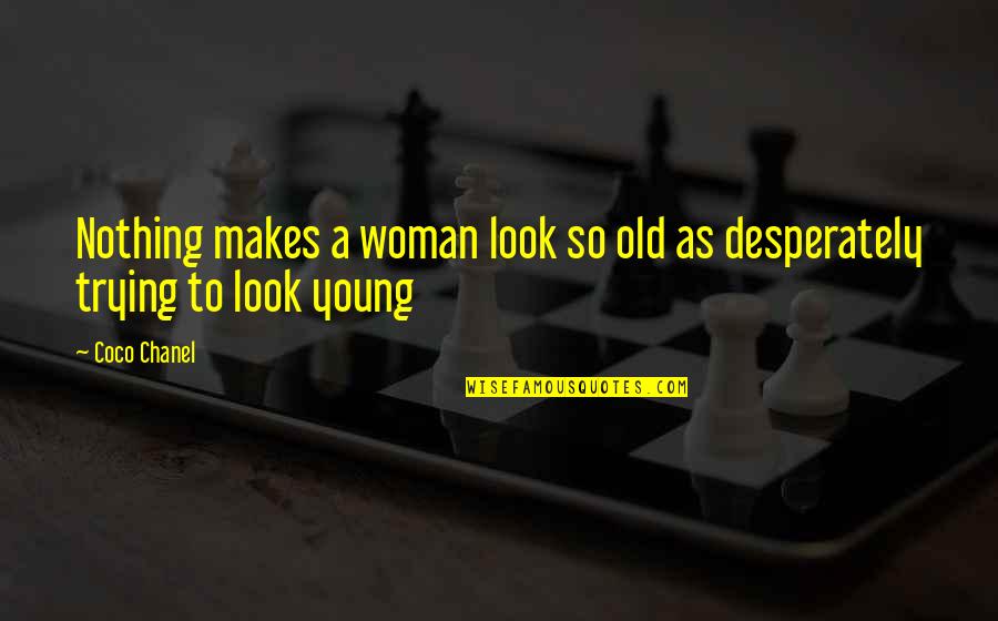 Pillun Kuvia Toisesta Quotes By Coco Chanel: Nothing makes a woman look so old as