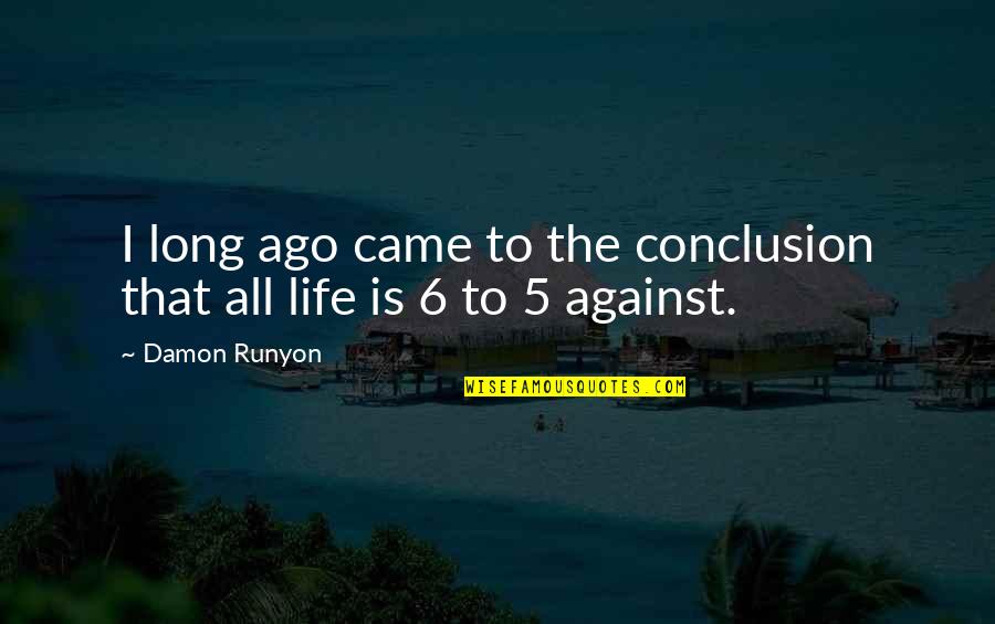 Pillun Kuvia Toisesta Quotes By Damon Runyon: I long ago came to the conclusion that