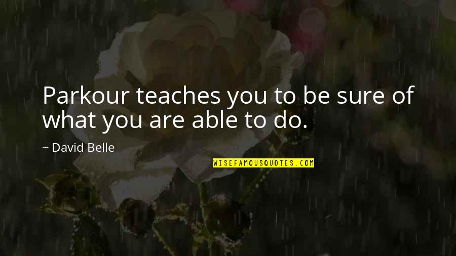 Pillun Kuvia Toisesta Quotes By David Belle: Parkour teaches you to be sure of what